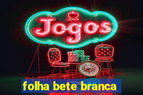 folha bete branca